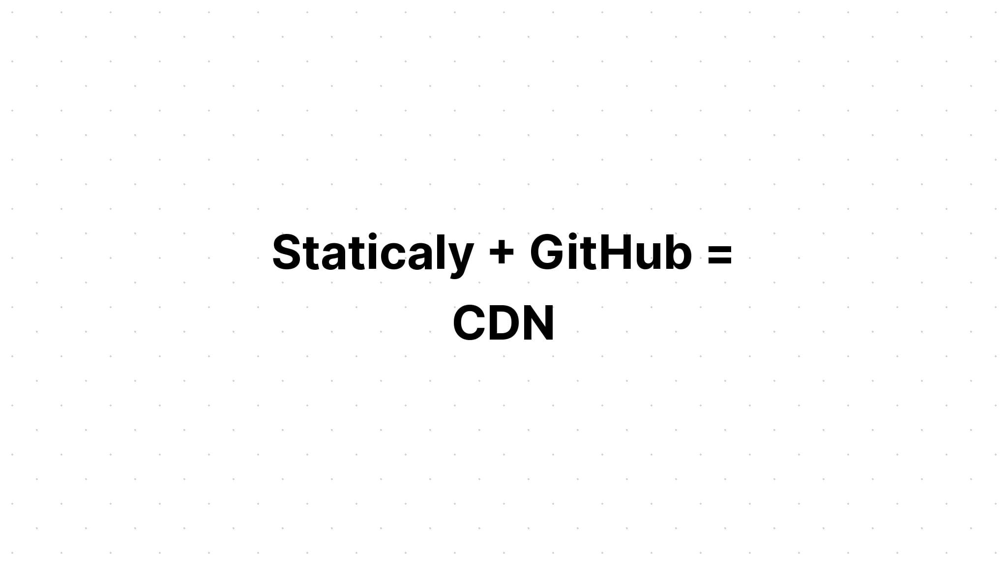 Cách Sử Dụng GitHub và Staticaly Để Tối Ưu Website