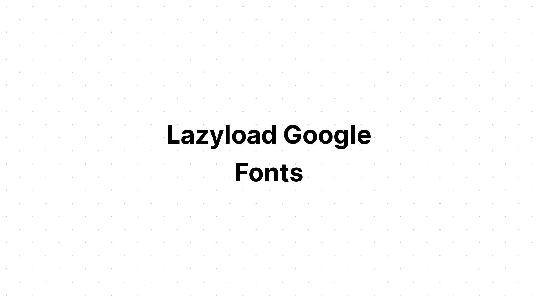 Lazyload Google Fonts